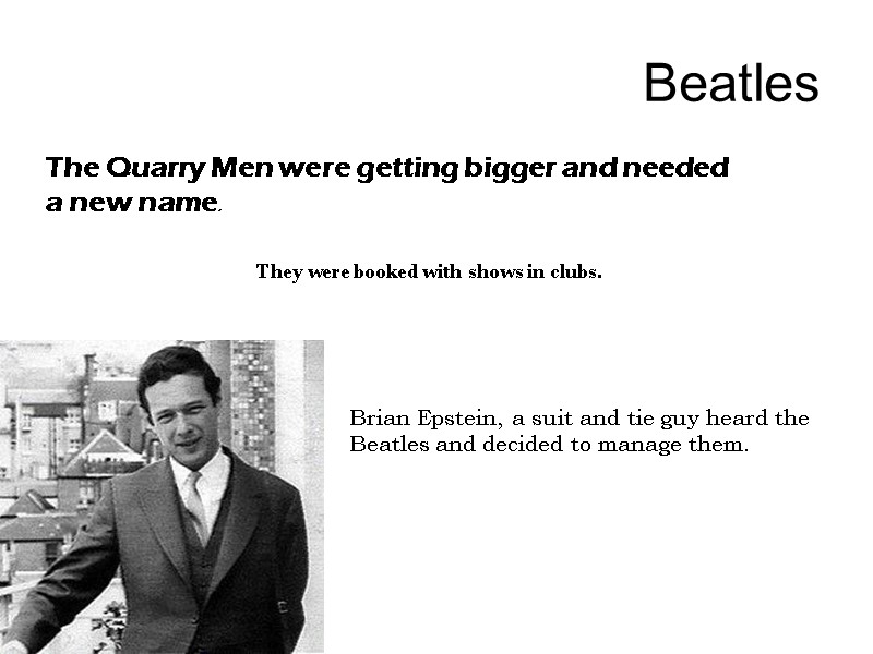 Beatles The Quarry Men were getting bigger and needed a new name. They were